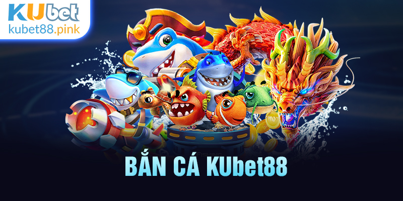 bắn cái kubet88