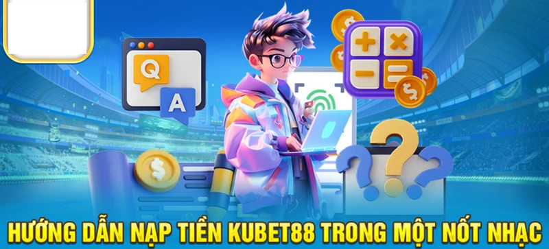 Câu hỏi về giao dịch nạp, rút tại hệ thống Kubet88