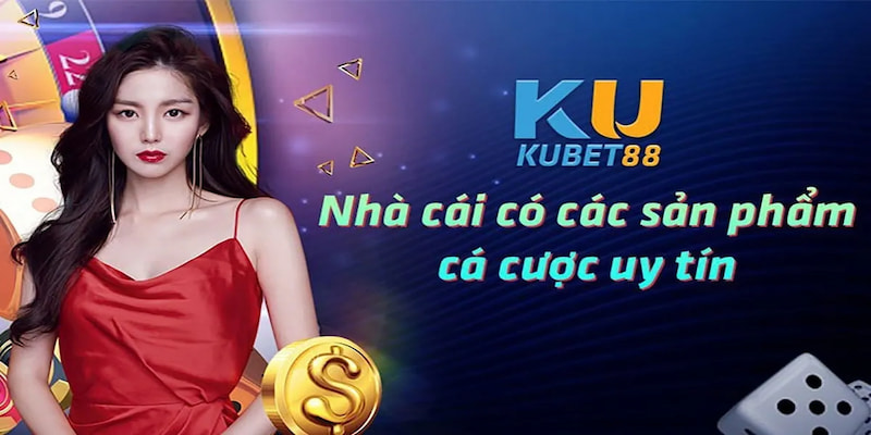 Kubet88 - Nhà cái uy tín số 1 hiện nay