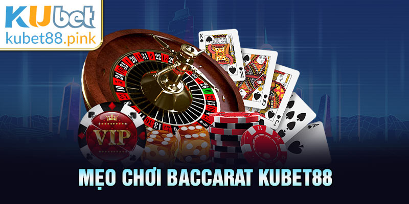 mẹo chơi baccarat kubet88