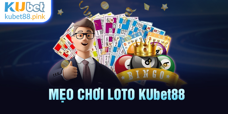 mẹo chơi loto kubet88