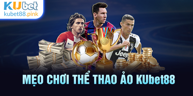 mẹo chơi thể thao ảo kubet88