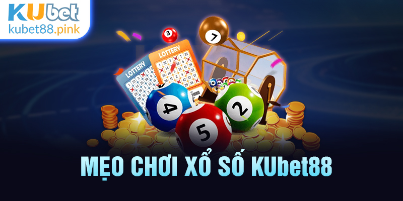 mẹo chơi xổ số kubet88