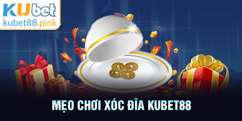 mẹo chơi xóc đĩa kubet88