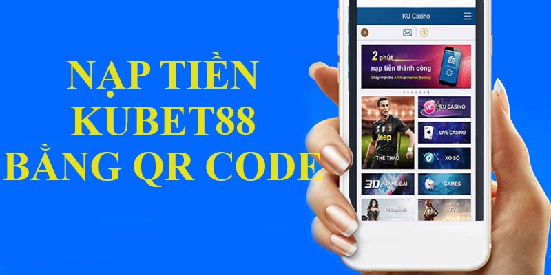 Quét mã QR Code để nạp tiền Kubet88 cực nhanh