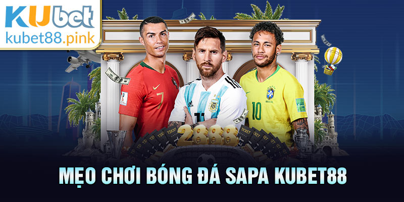 mẹo chơi bóng đá sapa kubet88